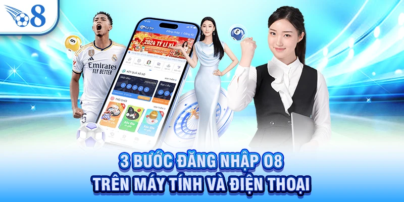Đăng Nhập O8 - Cập Nhật 3 Bước Làm Chuẩn Trên Mọi Thiết Bị 1 3 bước đăng nhập O8 trên máy tính và điện thoại