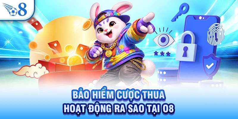 Bảo Hiểm Cược Thua - Cách Nhận Cùng Mức Hoàn Chi Tiết 3 Bảo hiểm cược thua hoạt động ra sao tại O8