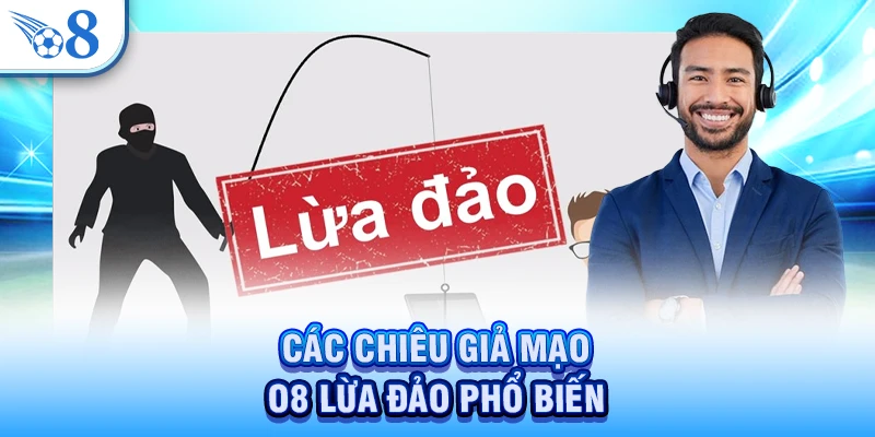 Các chiêu giả mạo O8 lừa đảo phổ biến