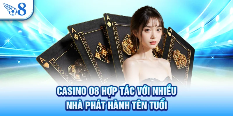Casino O8 hợp tác với nhiều nhà phát hành tên tuổi