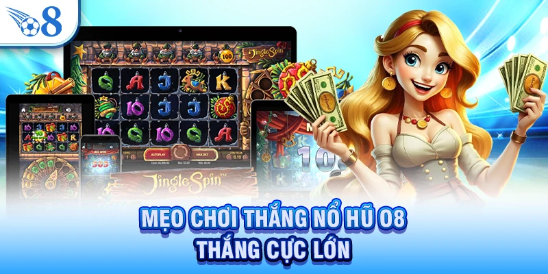 Mẹo chơi thắng nổ hũ O8 thắng cực lớn