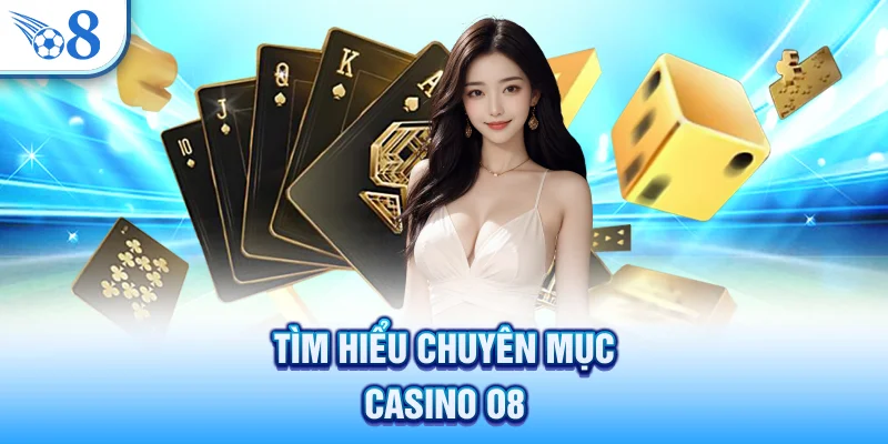 Tìm hiểu chuyên mục casino O8